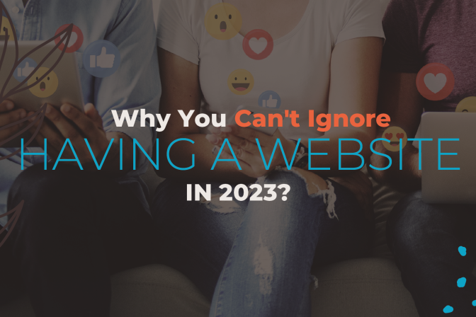 Why You Can’t Ignore Having a Website in 2023